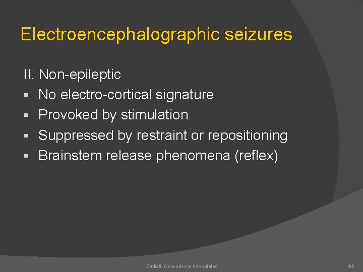 Electroencephalographic seizures II. Non epileptic § No electro cortical signature § Provoked by stimulation