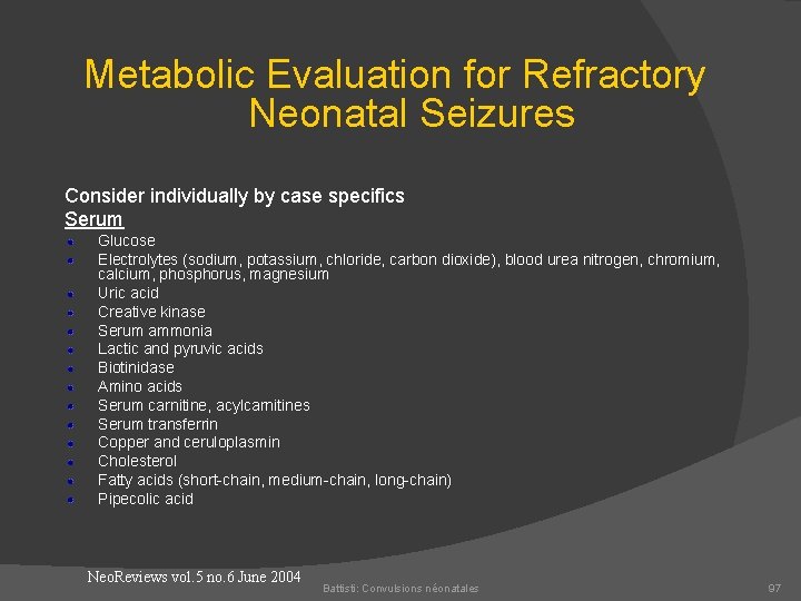 Metabolic Evaluation for Refractory Neonatal Seizures Consider individually by case specifics Serum Glucose Electrolytes