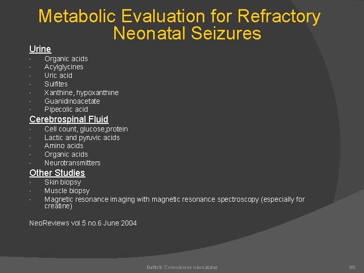 Metabolic Evaluation for Refractory Neonatal Seizures Urine Organic acids Acylglycines Uric acid Sulfites Xanthine,