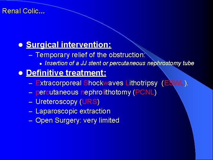 Renal Colic… l Surgical intervention: – Temporary relief of the obstruction: l l Insertion