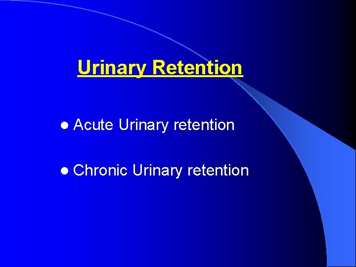 Urinary Retention l Acute Urinary retention l Chronic Urinary retention 