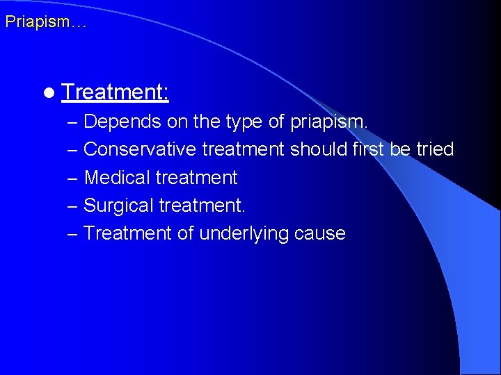 Priapism… l Treatment: – Depends on the type of priapism. – Conservative treatment should