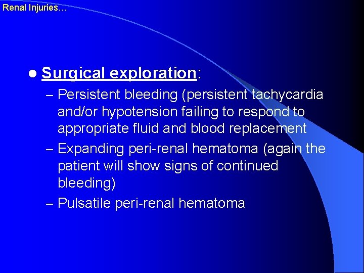 Renal Injuries… l Surgical exploration: – Persistent bleeding (persistent tachycardia and/or hypotension failing to
