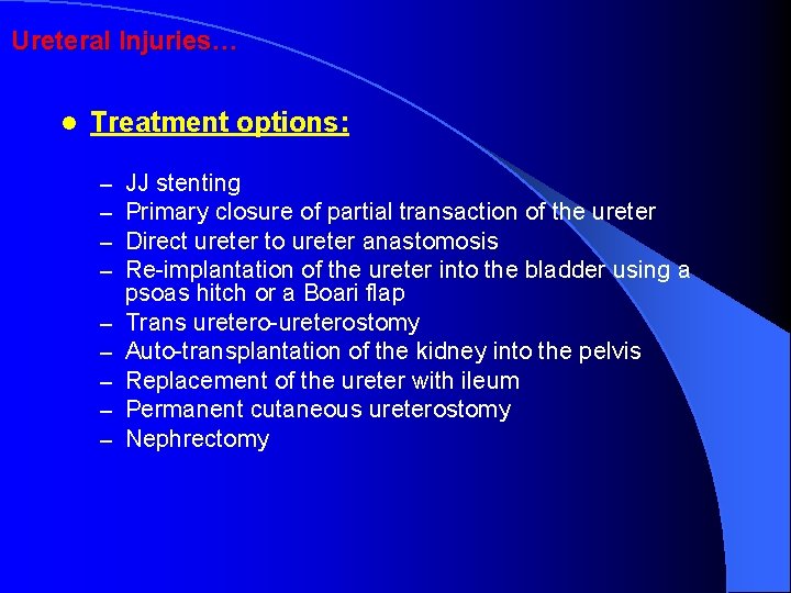 Ureteral Injuries… l Treatment options: – – – – – JJ stenting Primary closure