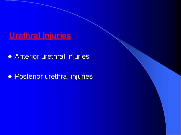Urethral Injuries l Anterior urethral injuries l Posterior urethral injuries 