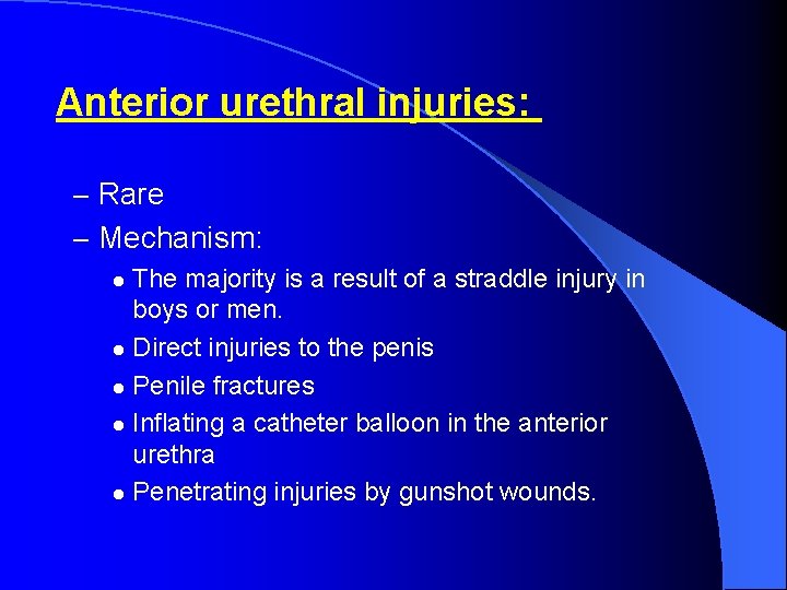 Anterior urethral injuries: – Rare – Mechanism: The majority is a result of a