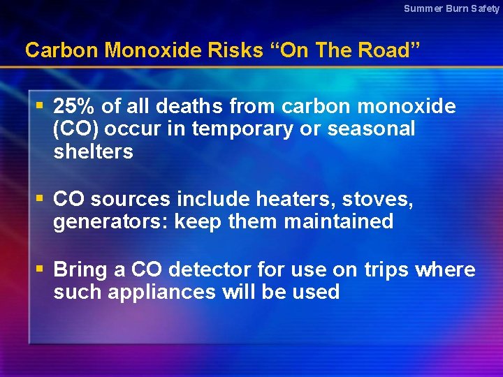 Summer Burn Safety Carbon Monoxide Risks “On The Road” § 25% of all deaths