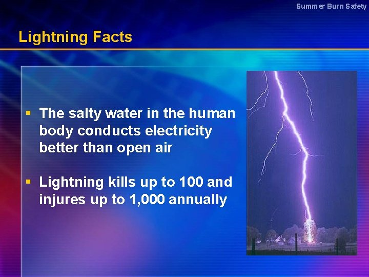 Summer Burn Safety Lightning Facts § The salty water in the human body conducts