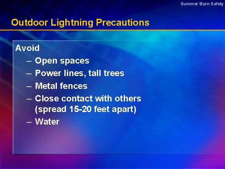 Summer Burn Safety Outdoor Lightning Precautions Avoid – Open spaces – Power lines, tall