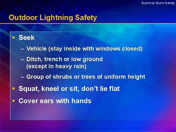 Summer Burn Safety Outdoor Lightning Safety § Seek – Vehicle (stay inside with windows