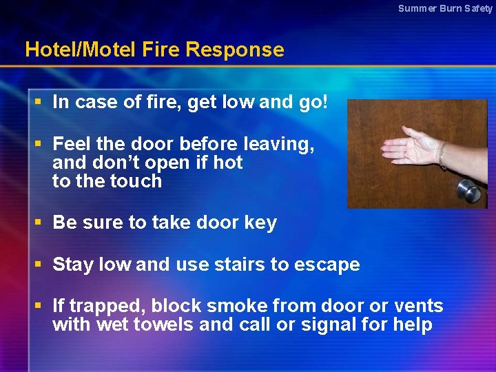 Summer Burn Safety Hotel/Motel Fire Response § In case of fire, get low and