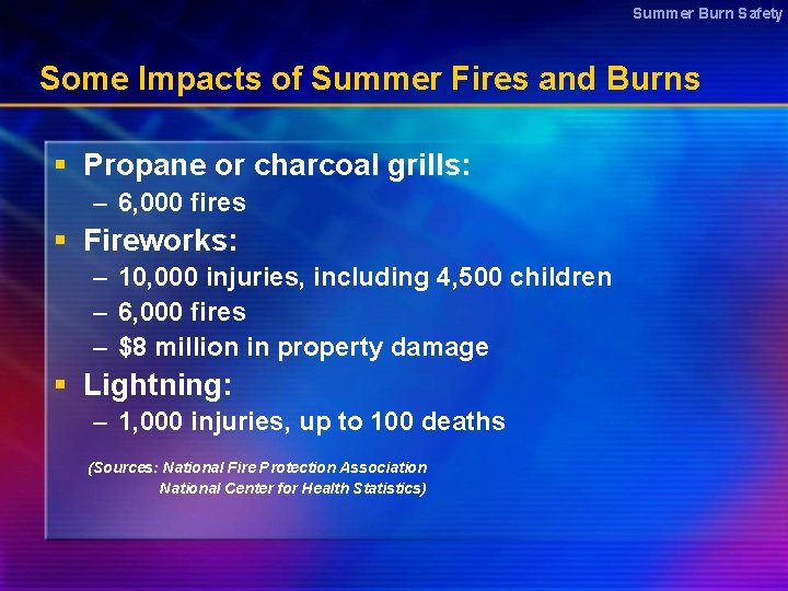 Summer Burn Safety Some Impacts of Summer Fires and Burns § Propane or charcoal