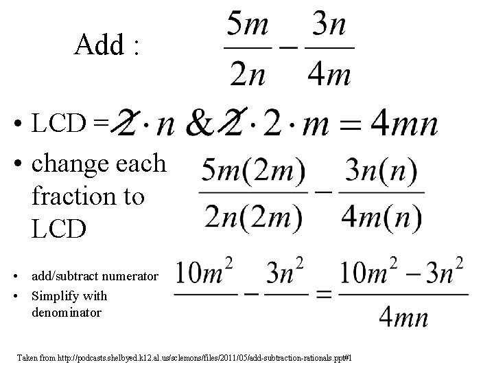 Add : • LCD = • change each fraction to LCD • add/subtract numerator