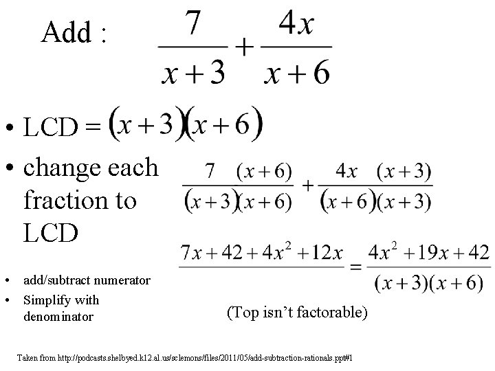 Add : • LCD = • change each fraction to LCD • add/subtract numerator