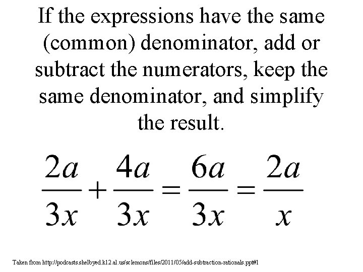 If the expressions have the same (common) denominator, add or subtract the numerators, keep