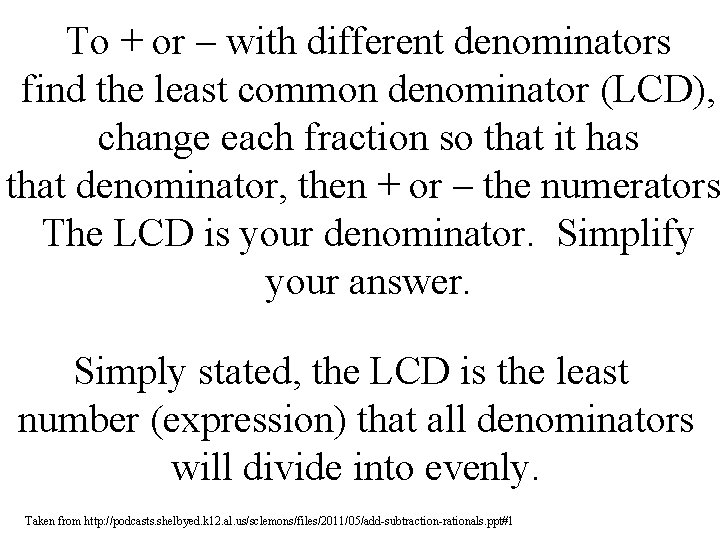 To + or – with different denominators find the least common denominator (LCD), change