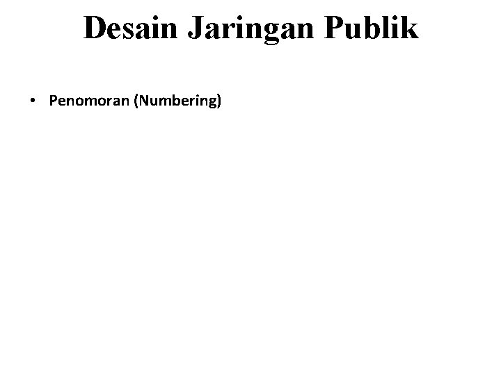 Desain Jaringan Publik • Penomoran (Numbering) 