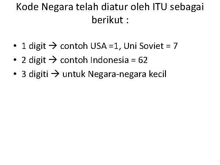 Kode Negara telah diatur oleh ITU sebagai berikut : • 1 digit contoh USA