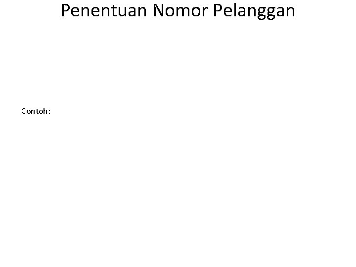 Penentuan Nomor Pelanggan Contoh: 