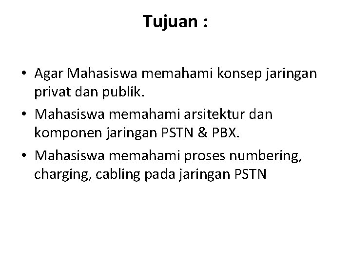 Tujuan : • Agar Mahasiswa memahami konsep jaringan privat dan publik. • Mahasiswa memahami