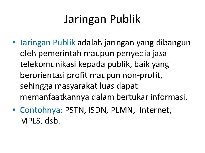 Jaringan Publik • Jaringan Publik adalah jaringan yang dibangun oleh pemerintah maupun penyedia jasa