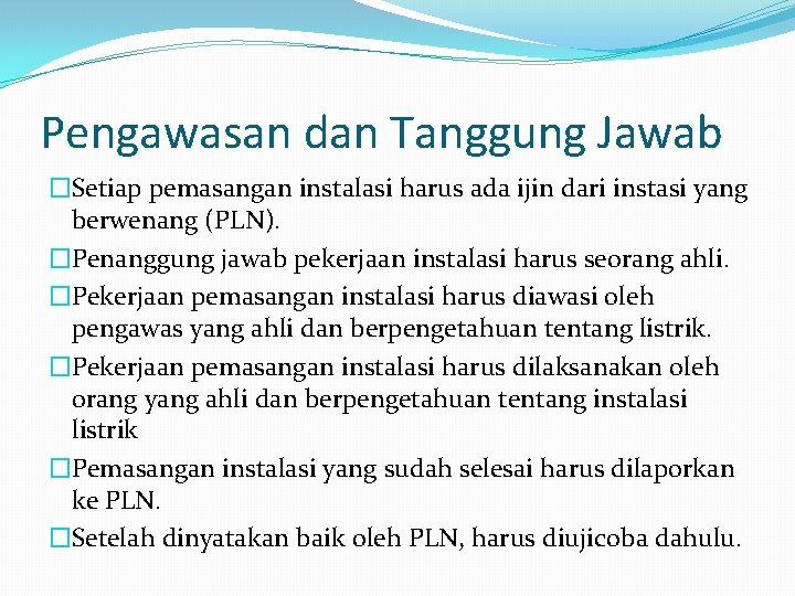 Pengawasan dan Tanggung Jawab �Setiap pemasangan instalasi harus ada ijin dari instasi yang berwenang