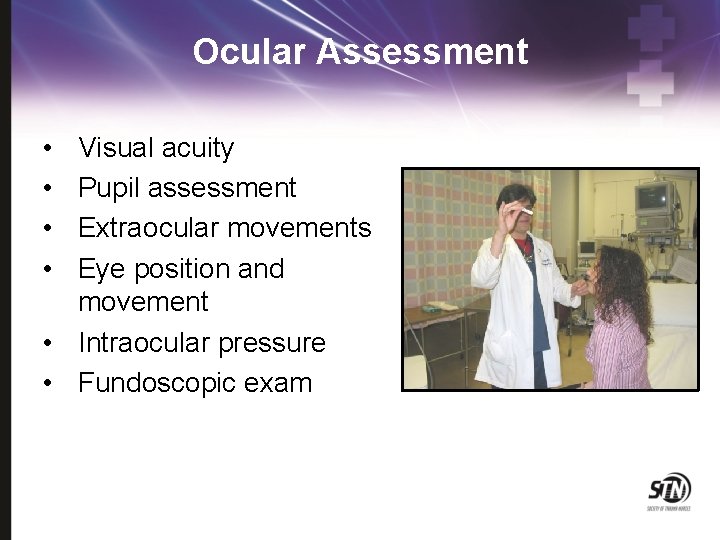 Ocular Assessment • • Visual acuity Pupil assessment Extraocular movements Eye position and movement