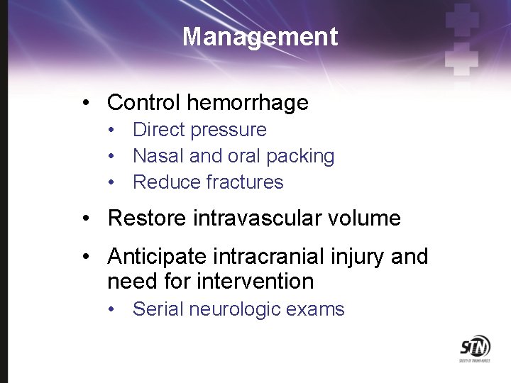 Management • Control hemorrhage • Direct pressure • Nasal and oral packing • Reduce