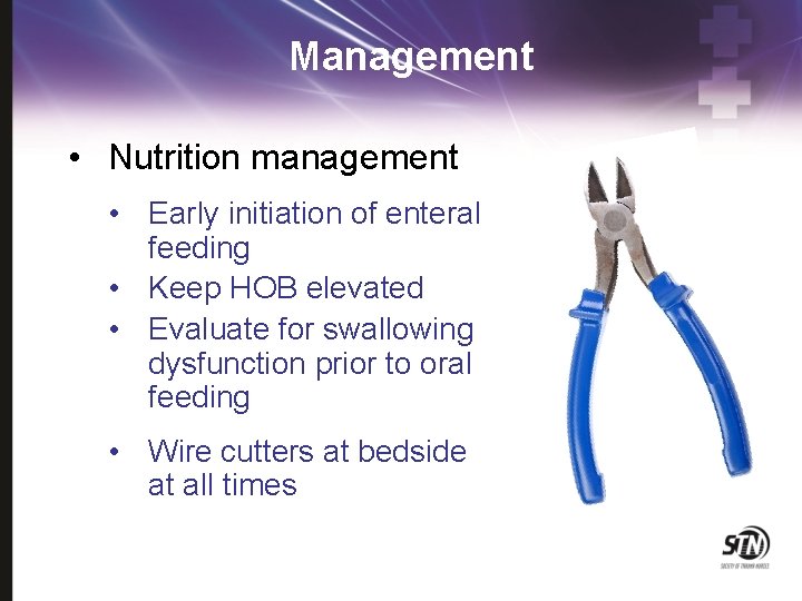 Management • Nutrition management • Early initiation of enteral feeding • Keep HOB elevated