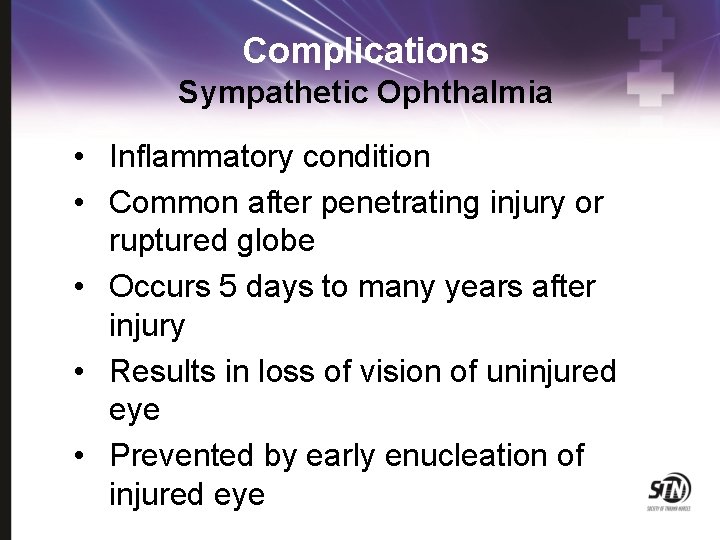 Complications Sympathetic Ophthalmia • Inflammatory condition • Common after penetrating injury or ruptured globe