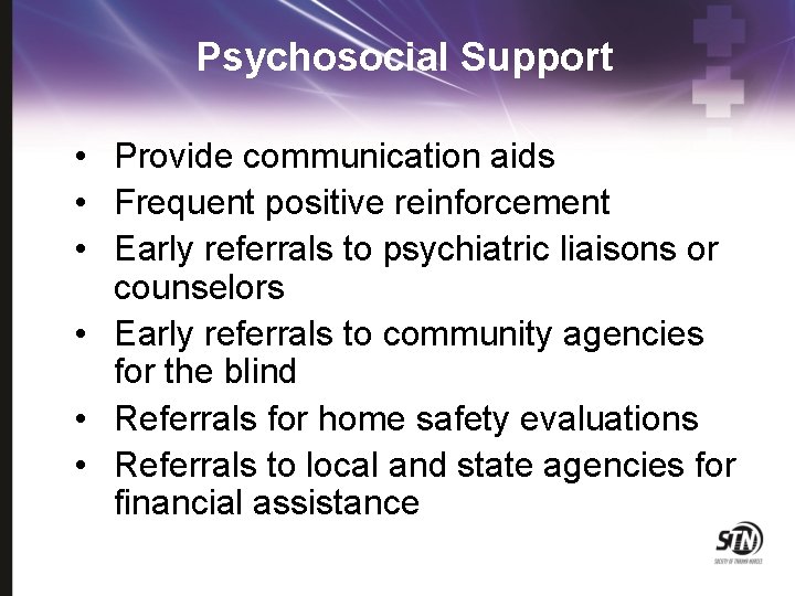 Psychosocial Support • Provide communication aids • Frequent positive reinforcement • Early referrals to