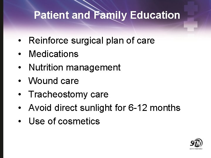 Patient and Family Education • • Reinforce surgical plan of care Medications Nutrition management