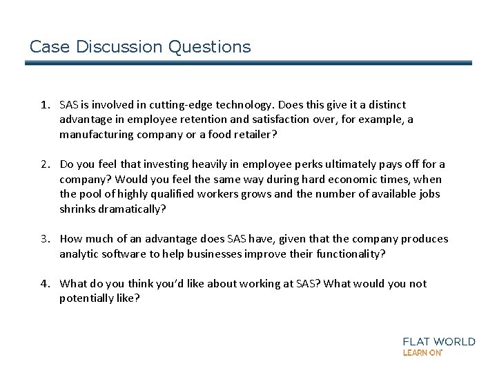 Case Discussion Questions 1. SAS is involved in cutting-edge technology. Does this give it
