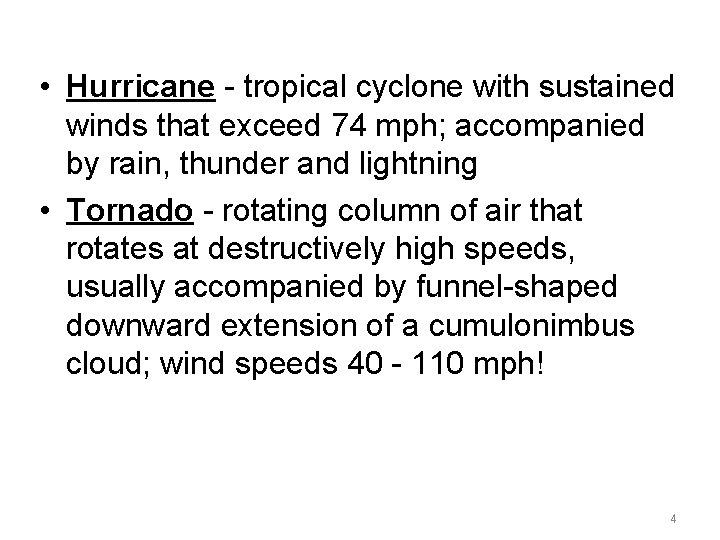  • Hurricane - tropical cyclone with sustained winds that exceed 74 mph; accompanied