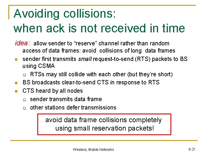 Avoiding collisions: when ack is not received in time idea: allow sender to “reserve”