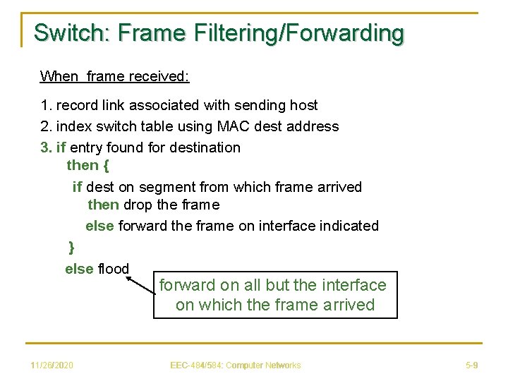 Switch: Frame Filtering/Forwarding When frame received: 1. record link associated with sending host 2.