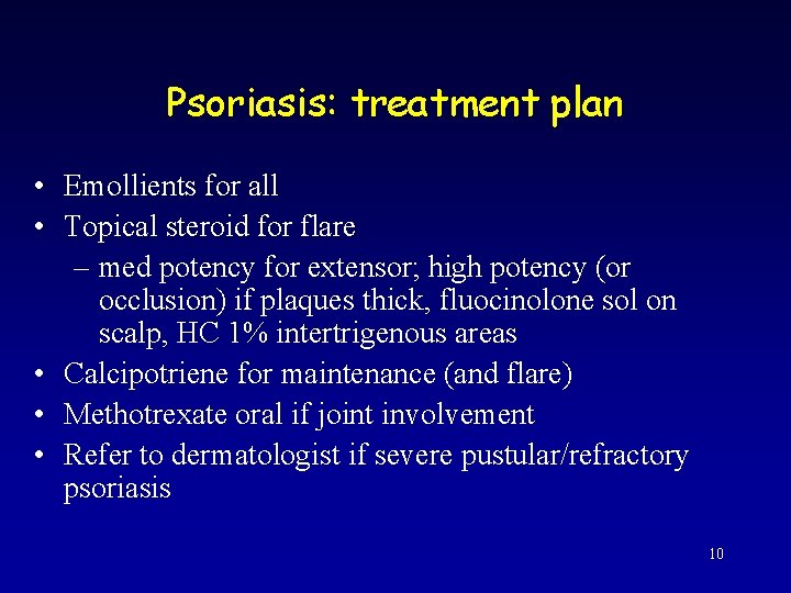 Psoriasis: treatment plan • Emollients for all • Topical steroid for flare – med