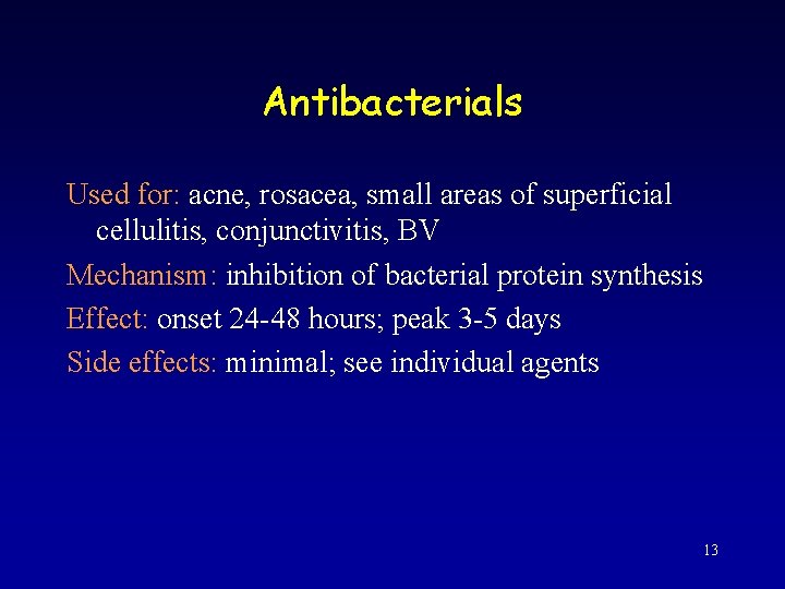 Antibacterials Used for: acne, rosacea, small areas of superficial cellulitis, conjunctivitis, BV Mechanism: inhibition