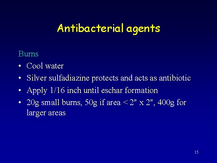Antibacterial agents Burns • Cool water • Silver sulfadiazine protects and acts as antibiotic