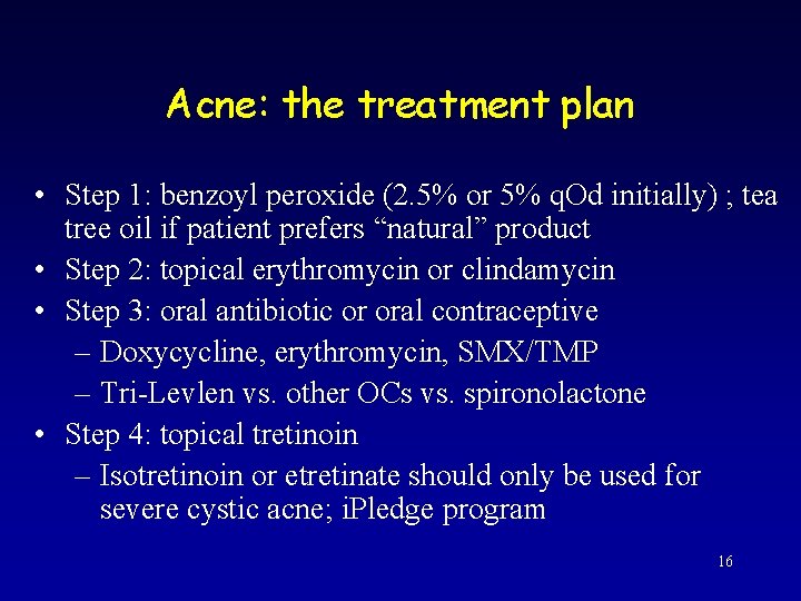 Acne: the treatment plan • Step 1: benzoyl peroxide (2. 5% or 5% q.