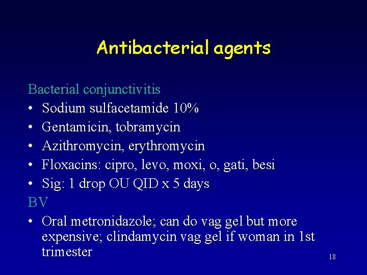 Antibacterial agents Bacterial conjunctivitis • Sodium sulfacetamide 10% • Gentamicin, tobramycin • Azithromycin, erythromycin