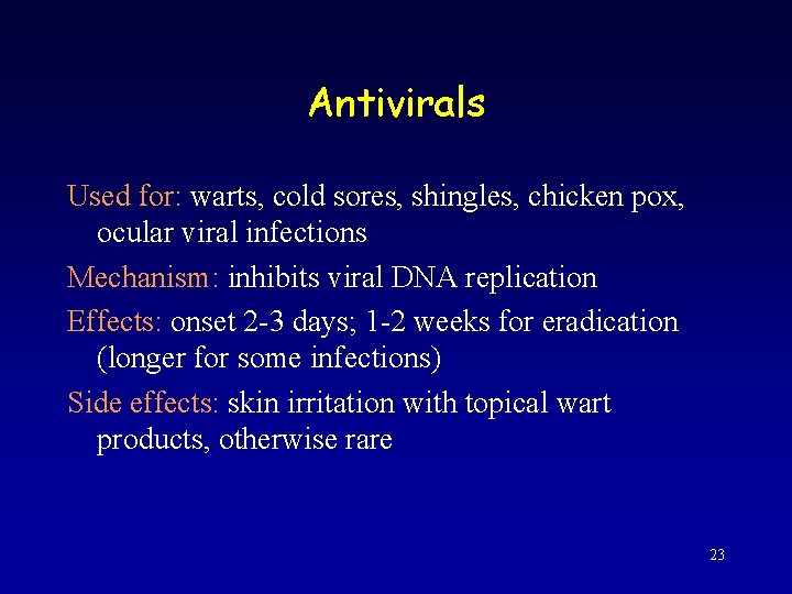 Antivirals Used for: warts, cold sores, shingles, chicken pox, ocular viral infections Mechanism: inhibits