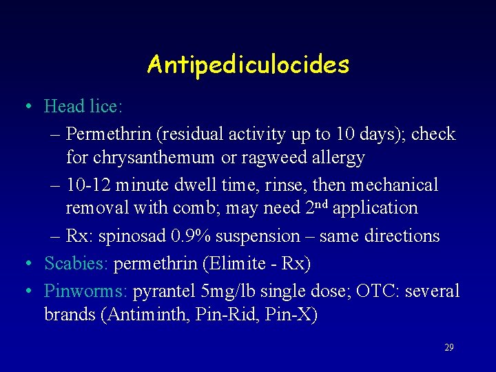 Antipediculocides • Head lice: – Permethrin (residual activity up to 10 days); check for