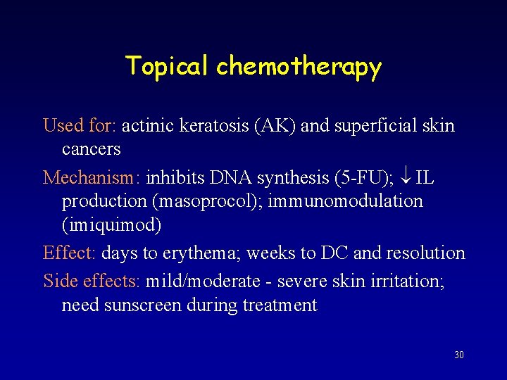 Topical chemotherapy Used for: actinic keratosis (AK) and superficial skin cancers Mechanism: inhibits DNA