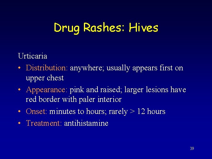 Drug Rashes: Hives Urticaria • Distribution: anywhere; usually appears first on upper chest •