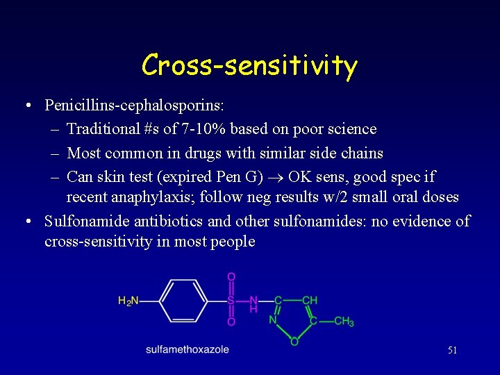 Cross-sensitivity • Penicillins-cephalosporins: – Traditional #s of 7 -10% based on poor science –