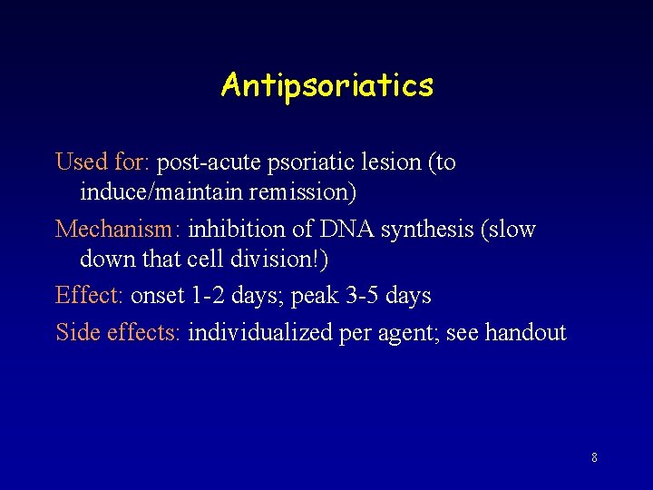 Antipsoriatics Used for: post-acute psoriatic lesion (to induce/maintain remission) Mechanism: inhibition of DNA synthesis