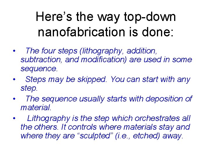 Here’s the way top-down nanofabrication is done: • The four steps (lithography, addition, subtraction,
