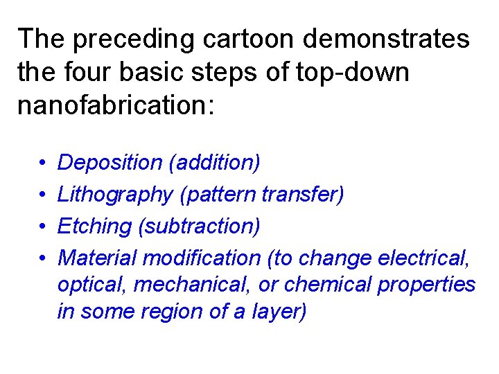 The preceding cartoon demonstrates the four basic steps of top-down nanofabrication: • • Deposition