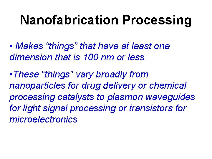Nanofabrication Processing • Makes “things” that have at least one dimension that is 100
